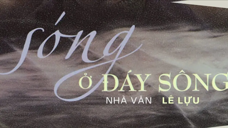 Tiểu thuyết 'Sóng ở đáy sông' (phần 10) - Lê Lựu